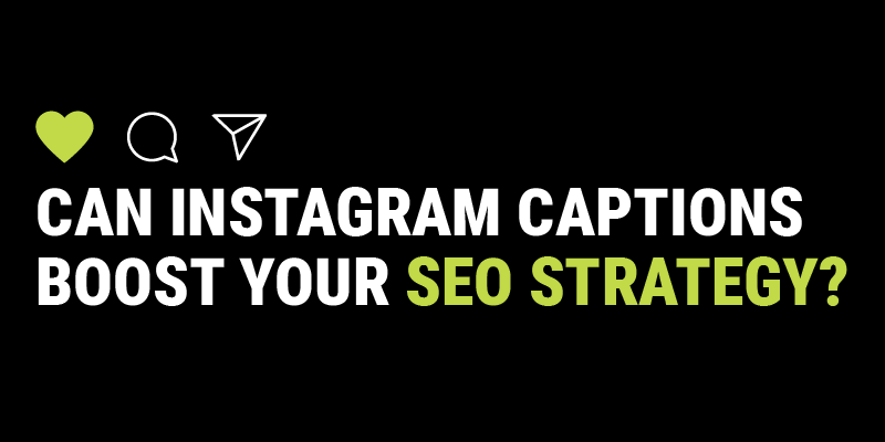 Black digital banner with lime-accented headline: 'CAN INSTAGRAM CAPTIONS BOOST YOUR SEO STRATEGY?' and icons for like, comment, and share above it.